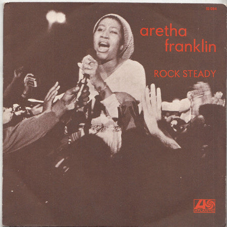 Aretha Franklin - Rock Steady / Oh Me Oh My (I'm A Fool For You Baby) - The Funkadoobian